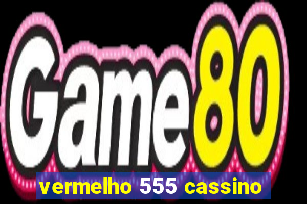 vermelho 555 cassino